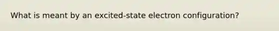 What is meant by an excited-state electron configuration?