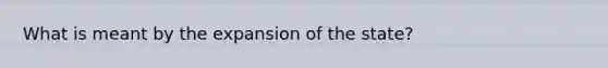 What is meant by the expansion of the state?