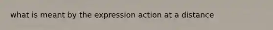 what is meant by the expression action at a distance