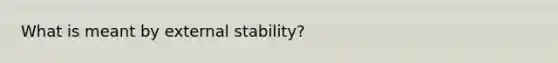 What is meant by external stability?