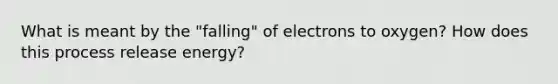 What is meant by the "falling" of electrons to oxygen? How does this process release energy?