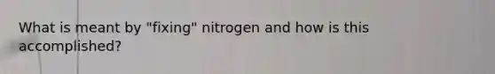 What is meant by "fixing" nitrogen and how is this accomplished?