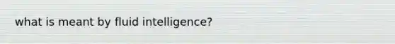 what is meant by fluid intelligence?