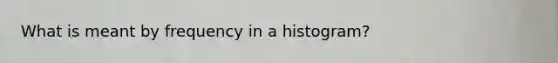 What is meant by frequency in a histogram?