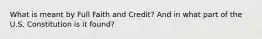 What is meant by Full Faith and Credit? And in what part of the U.S. Constitution is it found?