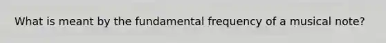 What is meant by the fundamental frequency of a musical note?