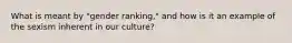 What is meant by "gender ranking," and how is it an example of the sexism inherent in our culture?