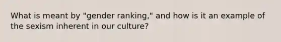 What is meant by "gender ranking," and how is it an example of the sexism inherent in our culture?