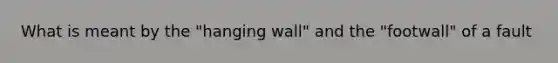 What is meant by the "hanging wall" and the "footwall" of a fault