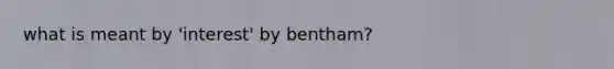 what is meant by 'interest' by bentham?