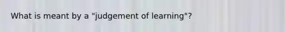 What is meant by a "judgement of learning"?