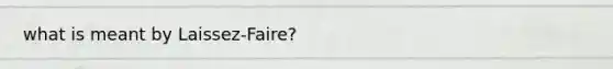 what is meant by Laissez-Faire?