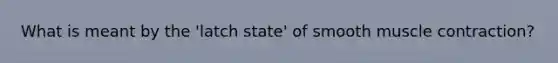 What is meant by the 'latch state' of smooth muscle contraction?