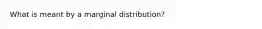 What is meant by a marginal distribution?