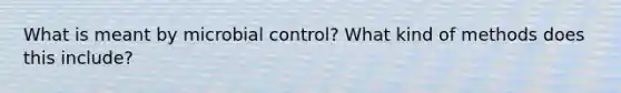 What is meant by microbial control? What kind of methods does this include?