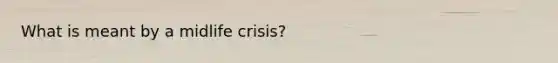 What is meant by a midlife crisis?