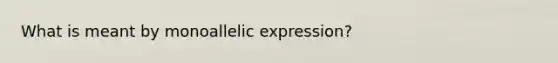 What is meant by monoallelic expression?