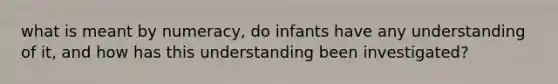 what is meant by numeracy, do infants have any understanding of it, and how has this understanding been investigated?