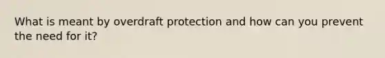 What is meant by overdraft protection and how can you prevent the need for it?