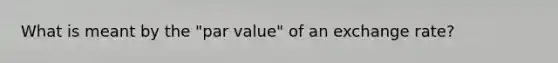 What is meant by the "par value" of an exchange rate?