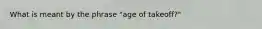 What is meant by the phrase "age of takeoff?"