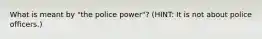 What is meant by "the police power"? (HINT: It is not about police officers.)