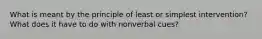 What is meant by the principle of least or simplest intervention? What does it have to do with nonverbal cues?