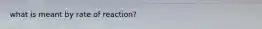 what is meant by rate of reaction?