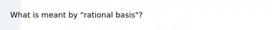 What is meant by "rational basis"?