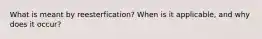 What is meant by reesterfication? When is it applicable, and why does it occur?