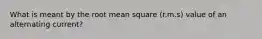 What is meant by the root mean square (r.m.s) value of an alternating current?