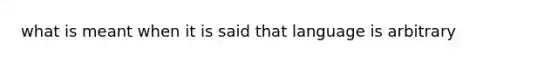 what is meant when it is said that language is arbitrary