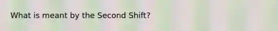 What is meant by the Second Shift?