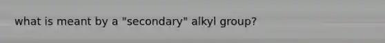 what is meant by a "secondary" alkyl group?