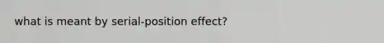 what is meant by serial-position effect?