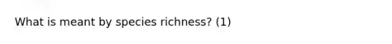 What is meant by species richness? (1)