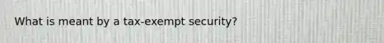 What is meant by a tax-exempt security?