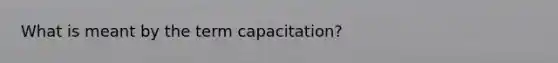 What is meant by the term capacitation?