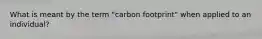 What is meant by the term "carbon footprint" when applied to an individual?