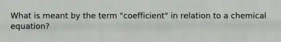 What is meant by the term "coefficient" in relation to a chemical equation?