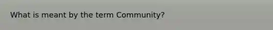 What is meant by the term Community?