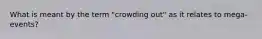 What is meant by the term "crowding out" as it relates to mega-events?