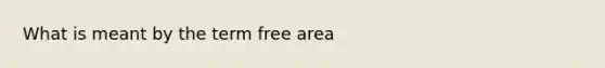 What is meant by the term free area