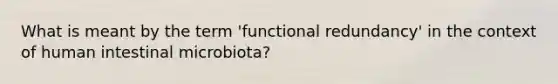 What is meant by the term 'functional redundancy' in the context of human intestinal microbiota?