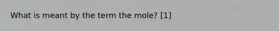 What is meant by the term the mole? [1]