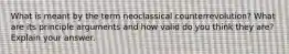 What is meant by the term neoclassical counterrevolution? What are its principle arguments and how valid do you think they are? Explain your answer.