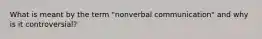 What is meant by the term "nonverbal communication" and why is it controversial?