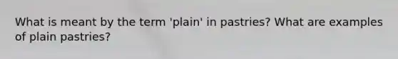 What is meant by the term 'plain' in pastries? What are examples of plain pastries?