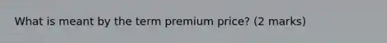 What is meant by the term premium price? (2 marks)