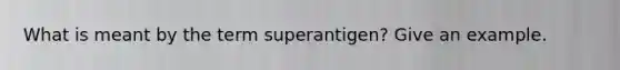 What is meant by the term superantigen? Give an example.